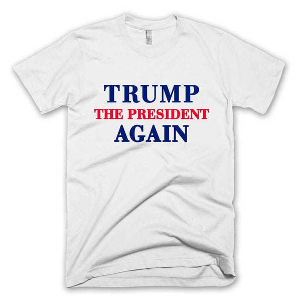 Trump The President Again T-shirt